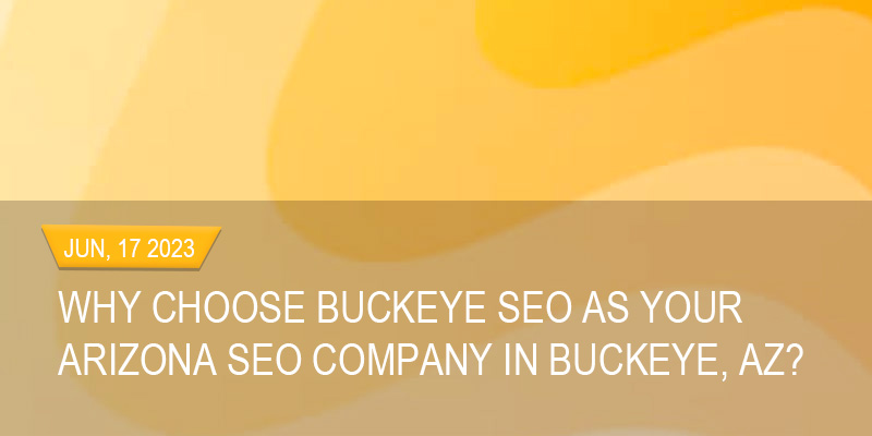 why choose buckeye seo as your arizona seo company in buckeye az